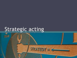 Strategic acting
 