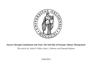 Success Through Commitment and Trust: The Soft Side of Strategic Alliance Management
The article by: John B. Cullen, Jean L. Johnson, and Tomoaki Sakano
10.09.2013
 