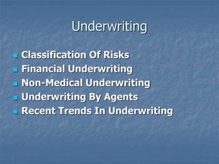 Underwriting 
 Classification Of Risks 
 Financial Underwriting 
 Non-Medical Underwriting 
 Underwriting By Agents 
...