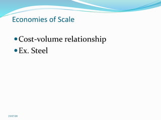 Economies of Scale
Cost-volume relationship
Ex. Steel
19/07/09
 