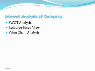  SWOT Analysis
 Resource Based View
 Value Chain Analysis
19/07/09
 