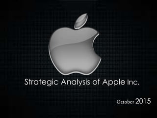 Strategic Analysis of Apple Inc.
October 2015
 
