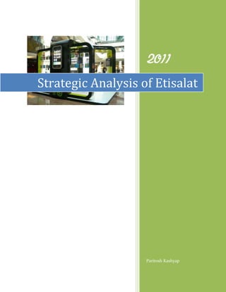 2011
Strategic Analysis of Etisalat




                    Paritosh Kashyap
 
