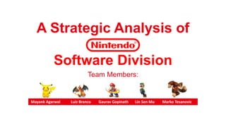 A Strategic Analysis of
Software Division
Team Members:
Mayank Agarwal Luiz Branco Gaurav Gopinath Lin Sen Mu Marko Tesanovic
 