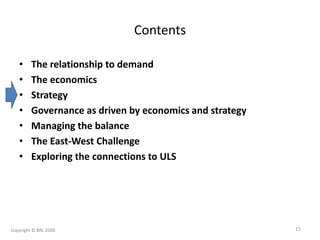 Contents
• The relationship to demand
• The economics
• Strategy
• Governance as driven by economics and strategy
• Managi...