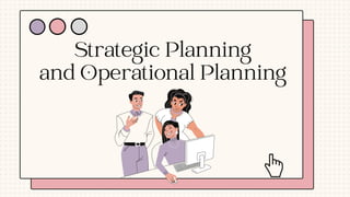 Strategic Planning
and Operational Planning
 
