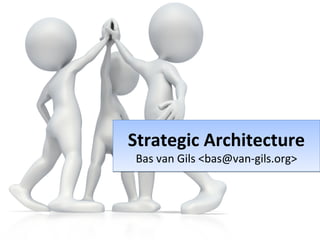 Strategic Architecture
Bas van Gils <bas@van-gils.org>
Strategic Architecture
Bas van Gils <bas@van-gils.org>
 