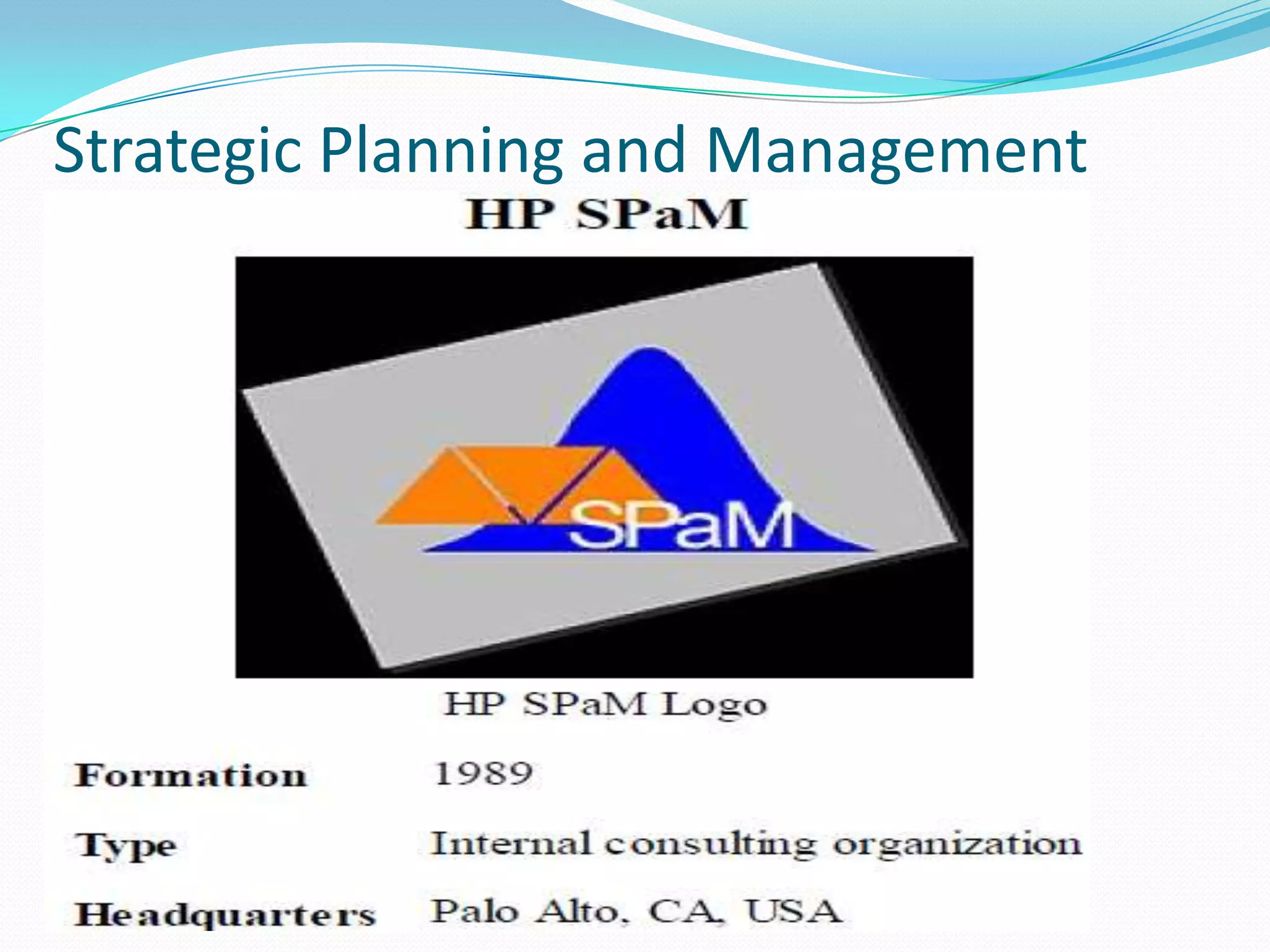 Strategy Implementation


Strategy
◦ Consumer Focus
◦ Market Focus
◦ Segment Focus
◦ Dual-Brand Marketing Strategy
◦ Significant investment in R&D
◦ Globalization




System: EMEA Business Management System.
Style: ‘THE HP WAY’ which according to David Packard means
‘managing by walking around.’

 