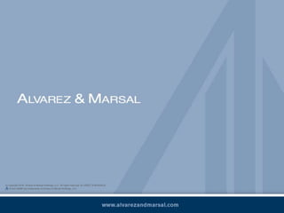 © Copyright 2016. Alvarez & Marsal Holdings, LLC. All rights reserved. ALVAREZ & MARSAL®,
® and A&M® are trademarks of Alvarez & Marsal Holdings, LLC.
 
