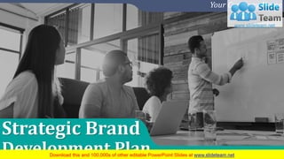Strategic Brand
Development Plan
Your Company Name
 