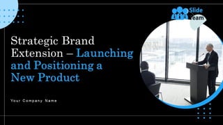 Strategic Brand Extension Launching And Positioning A New Product Powerpoint Presentation Slides Branding Cd