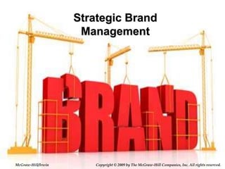 McGraw-Hill/Irwin Copyright © 2009 by The McGraw-Hill Companies, Inc. All rights reserved.
Strategic Brand
Management
 