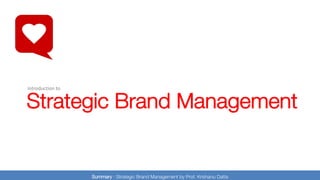 Strategic Brand Management : Sessions by Prof. Krishanu Datta
Strategic Brand Management
Summary : Strategic Brand Management by Prof. Krishanu Datta
Introduction to
 