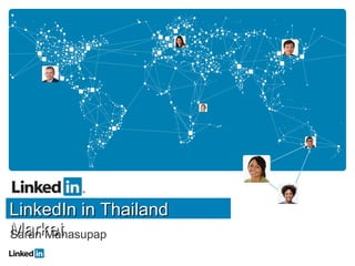 LinkedIn in Thailand
Market
Saran Mahasupap

 