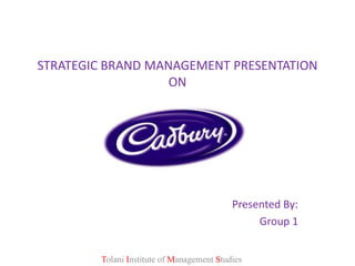 STRATEGIC BRAND MANAGEMENT PRESENTATION
                   ON




                                           Presented By:
                                                Group 1


        Tolani Institute of Management Studies
 