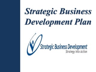 Strategic Business
Development Plan
 