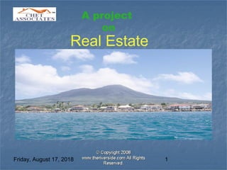 Friday, August 17, 2018 1
Real Estate
A project
on
 