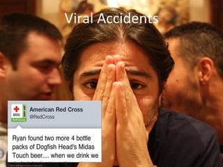 Viral	
  Accidents	
  
Photo credit: http://www.ﬂickr.com/photos/d3l/	

 