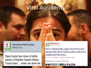 Viral	
  Accidents	
  
Photo credit: http://www.ﬂickr.com/photos/d3l/	

 
