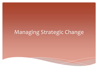 Managing Strategic Change
 