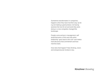 Sometimes transformation in companies
happens when they have lost their way, by for
e.g not making a good product, not hav...