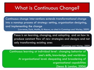 What is Continuous Change?
Continuous change interventions extends transformational change
into a nonstop process of strat...
