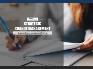 STRATEGIC
CHANGE MANAGEMENT
Strategic Change Management Training
 