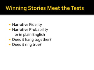    Narrative Fidelity
   Narrative Probability
     or in plain English
   Does it hang together?
   Does it ring true?
 
