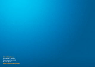 City of Cockburn
9 Coleville Crescent
Spearwood WA 6163
T: 9411 3444
www.cockburn.wa.gov.au
 