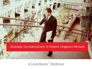 Strategic Considerations in Patent Litigation Venues

A LexisNexis® Webinar

 