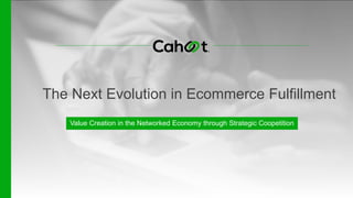 The Next Evolution in Ecommerce Fulfillment
Value Creation in the Networked Economy through Strategic Coopetition
 