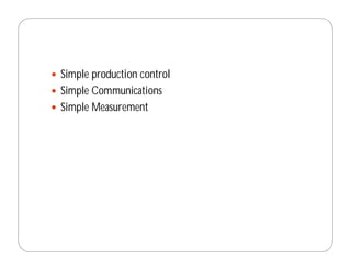 Simple production control
Simple Communications
Simple Measurement
 