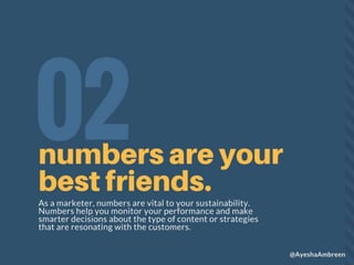 Numbers are your best friends.