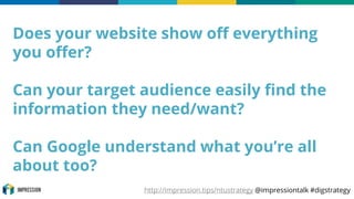 http://impression.tips/ntustrategy @impressiontalk #digstrategy
Does your website show off everything
you offer?
Can your ...
