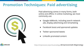 http://impression.tips/ntustrategy @impressiontalk #digstrategy
Promotion Techniques: Paid advertising
Paid advertising co...