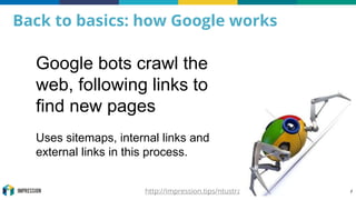 http://impression.tips/ntustrategy @impressiontalk #digstrategy
Back to basics: how Google works
Google bots crawl the
web...