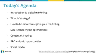 http://impression.tips/ntustrategy @impressiontalk #digstrategy
Today’s Agenda
– Introduction to digital marketing
– What ...