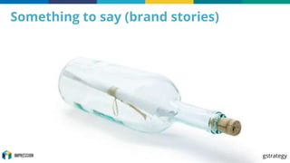 http://impression.tips/ntustrategy @impressiontalk #digstrategy
Something to say (brand stories)
 