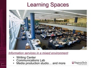Learning Spaces




Information services in a mixed environment:
    • Writing Center
    • Communications Lab
    • Media...