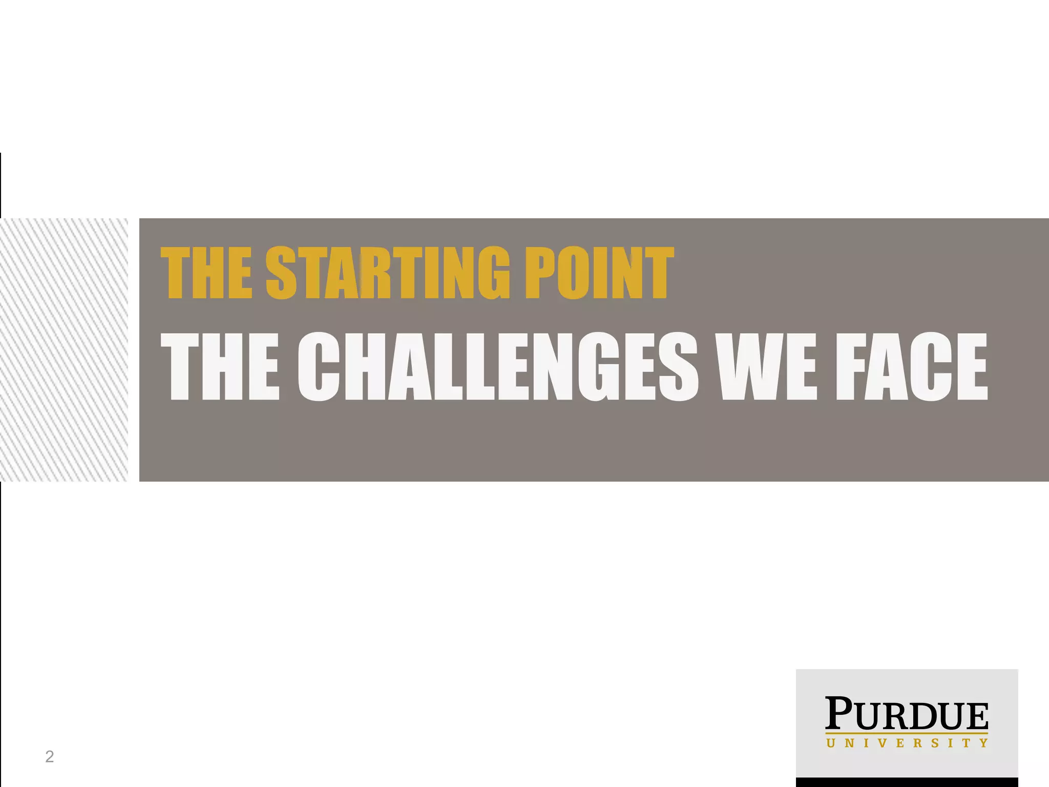THE STARTING POINT
THE CHALLENGES WE FACE
2
