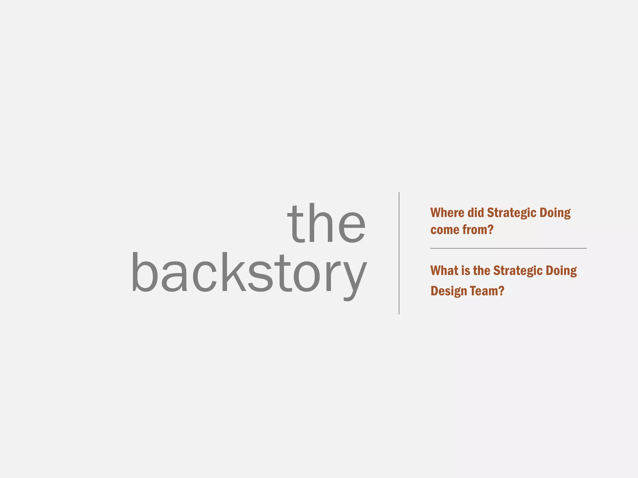 Where did Strategic Doing
come from?
What is the Strategic Doing
Design Team?
the
backstory
 