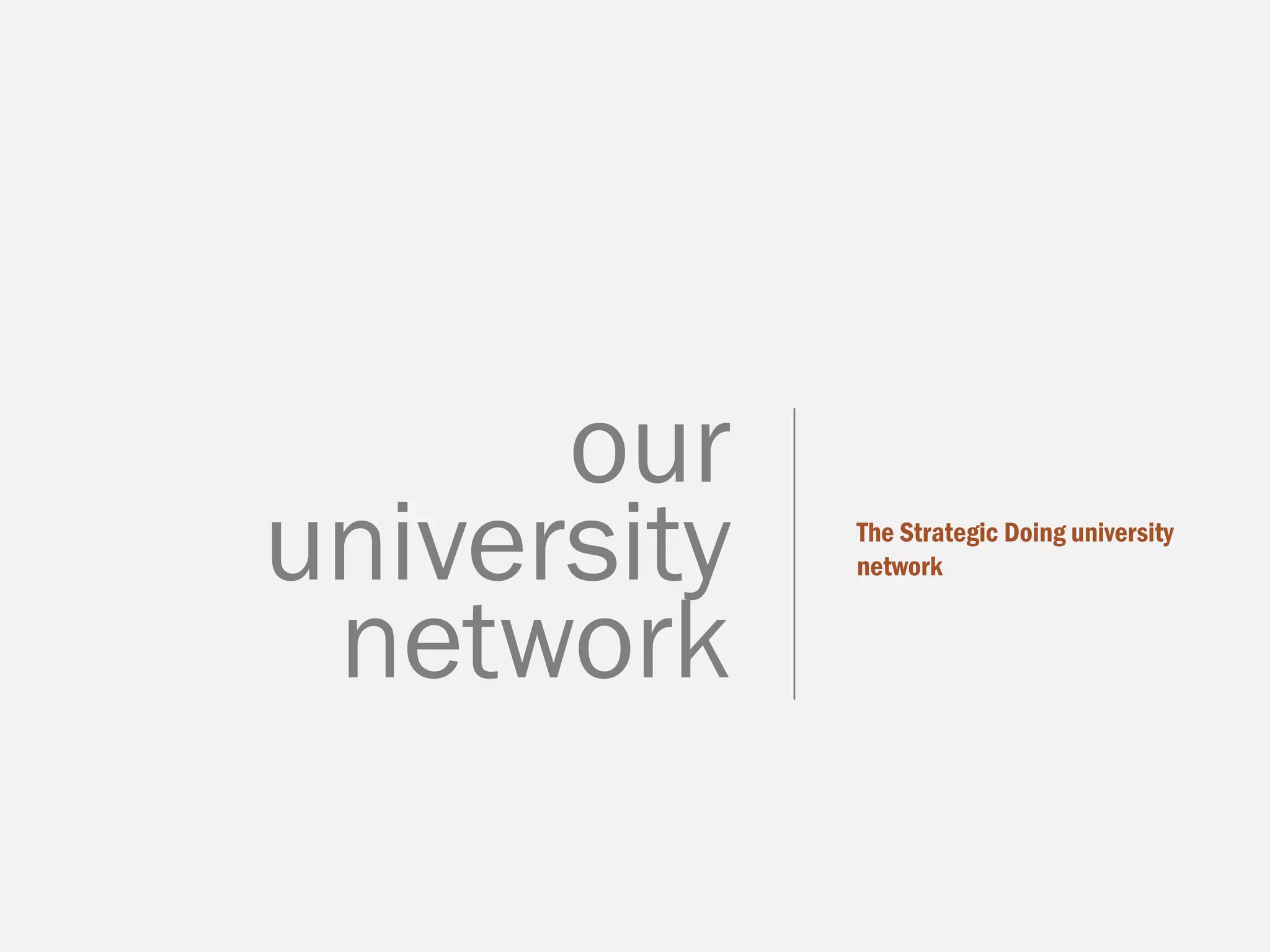 The Strategic Doing university
network
our
university
network
 