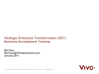 Strategic Enterprise Transformation (SET) Business Development Training Bill Chan [email_address] January 2011 