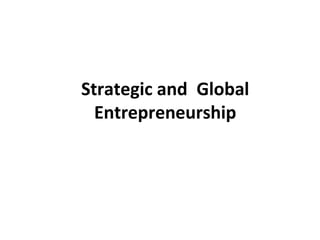 Strategic and Global
Entrepreneurship
 