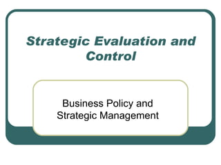 Strategic Evaluation and Control Business Policy and Strategic Management 
