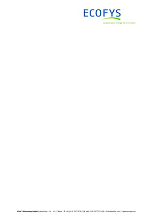 ECOFYS Germany GmbH | Albrechtstr. 10c | 10117 Berlin | T +49 (0)30 29773579-0 | F +49 (0)30 29773579-99 | E info@ecofys.com | I www.ecofys.com
 