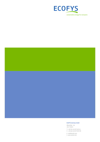ECOFYS Germany GmbH
Albrechtstr. 10c
10117 Berlin
T: +49 (0) 30 29773579-0
F: +49 (0) 30 29773579-99
E: info@ecofys.com
I: www.ecofys.com
 