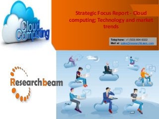 2015 World Nucleic Acid Testing/NAT
Market: US, Europe, Japan-Strategic Profiles
of Leading Molecular Diagnostic Reagent
and Instrument Suppliers, Country Volume
and Sales Forecasts
Strategic Focus Report - Cloud
computing; Technology and market
trends
Telephone: +1 (503) 894-6022
Mail at: sales@researchbeam.com
 