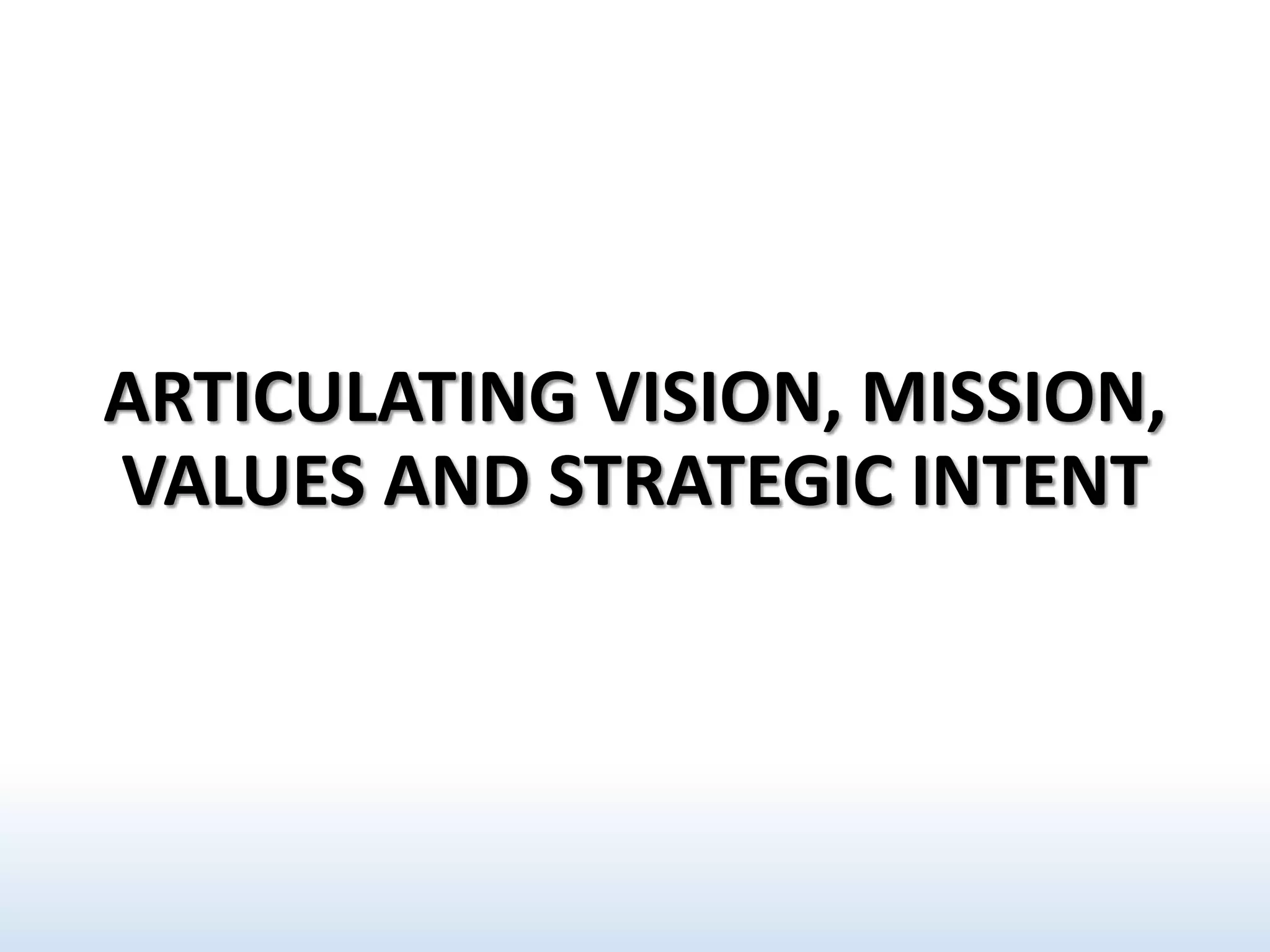 STRATEGY FORMULATION: ARTICULATIING VISION, MISSION, VALUES AND ...