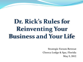 Strategic Forum Retreat
Cheeca Lodge & Spa, Florida
May 5, 2012
 